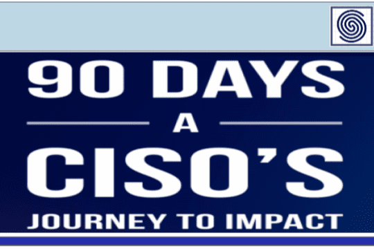 90 DAYS A CISO´s Journey to Impact define your role !!