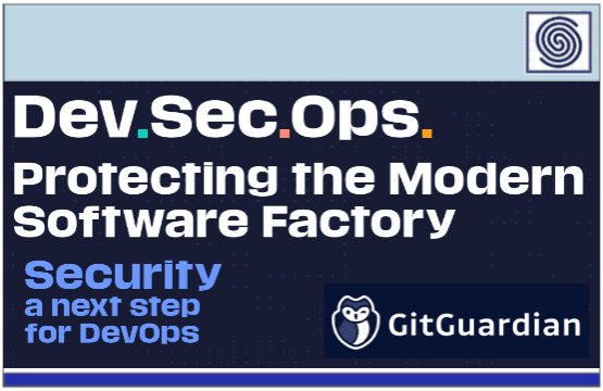 Dev.Sec.Ops. – Protecting the Modern Software Factory by GitGuardian