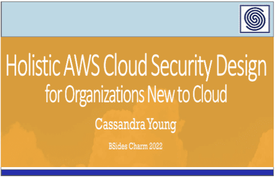 Holistic AWS Cloud Security Design for Organizations New to Cloud by Cassandra Young