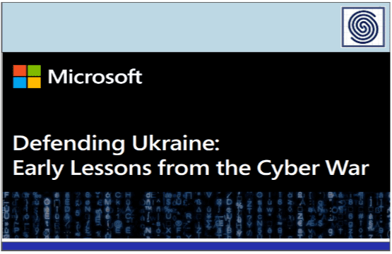 Microsoft – Defending Ukraine: Early Lessons from the Cyber War