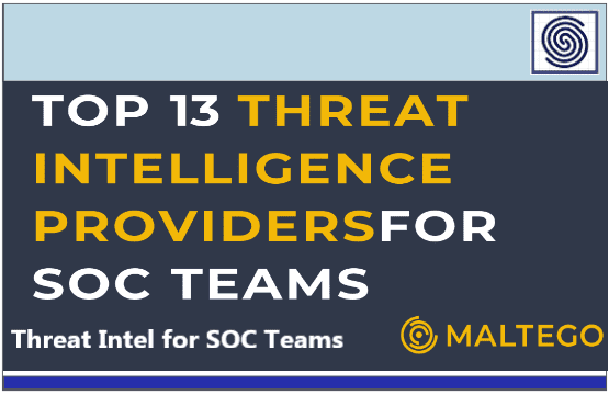 TOP 13 THREAT INTELLIGENCE PROVIDERS FOR SOC TEAMS BY MALTEGO