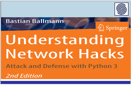 Undestanding Networks Hacks – Attack and Defense with Python 2nd Edition by Bastian Ballman – Springer