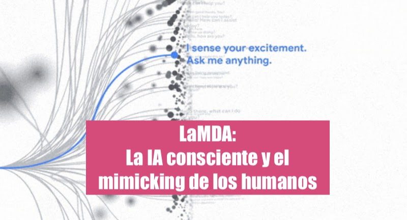 LaMDA: La IA consciente y el mimicking de los humanos