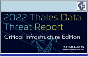 2022 Thales Data Threat Report Critical Infrastructure Edition – Security threats to critical infrastructure.