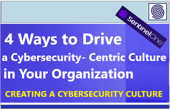4 ways to Drive a Cybersecurity Centric Culture in Your Organization by SentinelOne