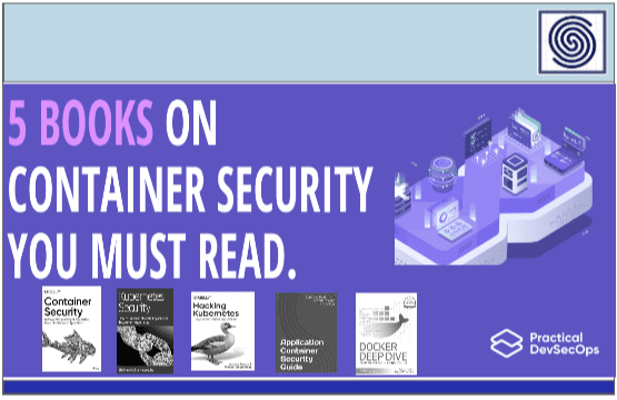 5 Books on Container Security you Must Read by Practical DevSecOps