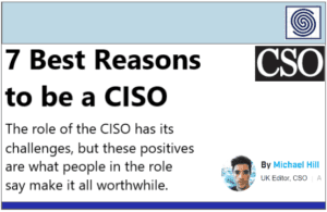 7 Best Reasons to be a CISO by Michaell Hill UK Editor CSO