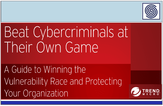 Beat Cybercriminals at Their Own Game – A Guide to Winning the Vulnerability Race and Protecting Your Organization by TrendMicro