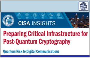 CISA INSIGHTS – Preparing Critical Infrastructure for Post-Quantum Cryptography