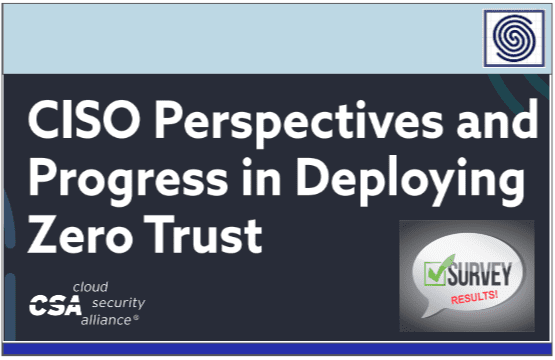 CISO Perspectives and Progress in Deploying Zero Trust Report & Survey by Cloud Security Alliance CSA