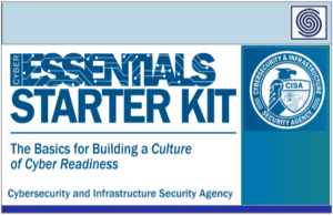 CYBER ESSENTIALS STARTER KIT – The Basics for Building a Culture of Cyber Readiness – By CISA Cybersecurity and Infrastructure Security Agency
