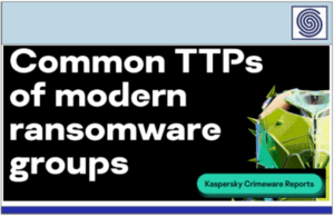 Common TTPs of modern ransomware groups by Kaspersky Crimeware