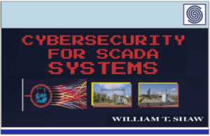 Cybersecurity for SCADA Systems by William T. Shaw