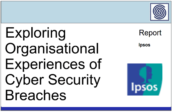 Exploring Organisational Experiences of Cyber Security Breaches Report by IPSOS