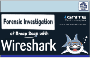 FORENSIC INVESTIGATION OF NMAP SCAN WITH WIRESHARK BY IGNITE TECHNOLOGIES