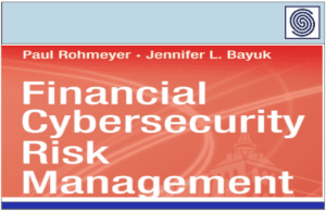 Financial Cybersecurity Risk Management by Paul Rohmeyer & Jennifer Bayuk- Springer – APRESS
