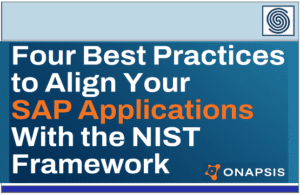 Four Best Practices to Align Your SAP Applications With the NIST Framework by ONAPSIS
