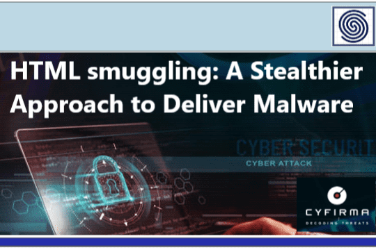 HTML smuggling: A Stealthier Approach to Deliver Malware by CYFIRMA