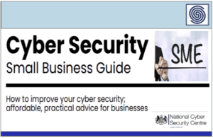 NCSC Cyber Security for Small Business “SMEs” Guide.