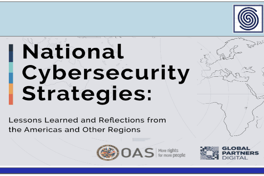 National Cybersecurity Strategies – Lessons Learned and Reflections from the Americas and Other Regions by OAS & GLOBAL PARTNERS DIGITAL