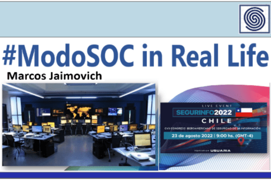 Presentación “ModoSOC in Real Life” por Marcos Jaimovich en SEGURINFO Chile 2022.