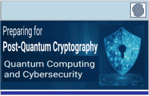 Quantum Computing and Cybersecurity – Preparing for Post-Quantum Cryptography