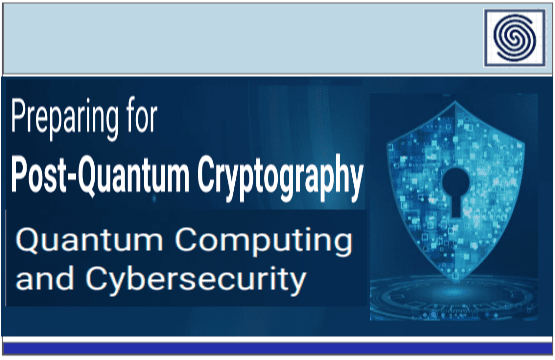 Quantum Computing and Cybersecurity – Preparing for Post-Quantum Cryptography