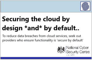 Securing the cloud by design and by Default by NCSC.GOV.UK – To reduce data breaches from cloud services, seek out providers who ensure functionality is ‘secure by default’