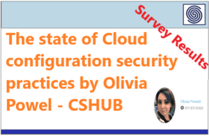 The state of Cloud configuration security practices by Olivia Powel – CSHUB – Find out where organizations need to focus their efforts to secure their cloud applications as revealed by the results of Cyber Security Hub’s Cloud Configuration Security Practices survey.