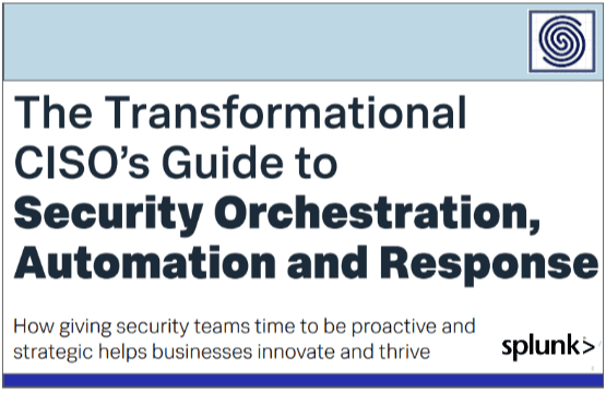 The Transformational CISOs Guide to Security Orchestration, Automation and Response – How giving security teams time to be proactive and strategic helps businesses innovate and thrive.