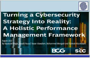 Turning a Cybersecurity Strategy Into Reality – A Holistic Performance Management Framework by Boston Consulting Group & Saudi Telecomunication Company