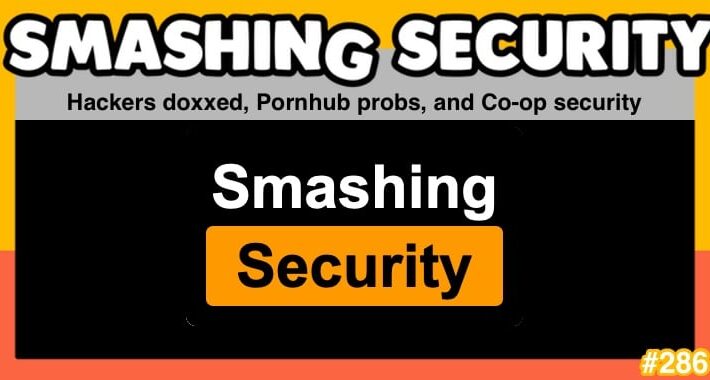 Smashing Security podcast #286: Hackers doxxed, Pornhub probs, and Co-op security measures