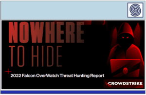 2022 Falcon OverWatch Threat Hunting Report – NOWHERE TO HIDE by CROWDSTRIKE