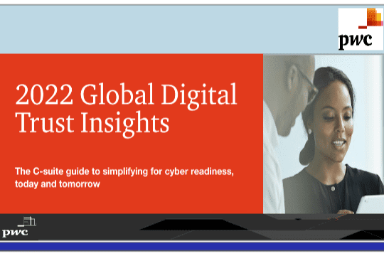 2022 Global Digital Trust Insights – The C-suite guide to simplifyng for cyber readiness today and tomorrow by PWC