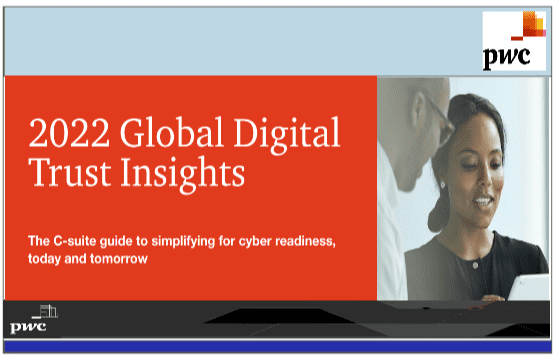 2022 Global Digital Trust Insights – The C-suite guide to simplifyng for cyber readiness today and tomorrow by PWC
