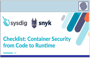 Checklist Container Security from Code to Runtime by sysdig snyk