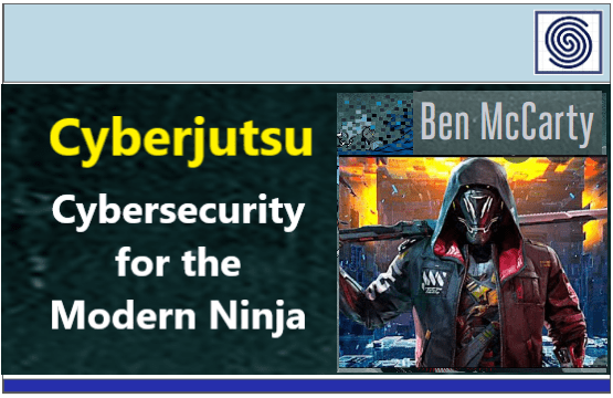 Cyberjutsu – Cybersecurity for the Modern Ninja by Ben McCarty
