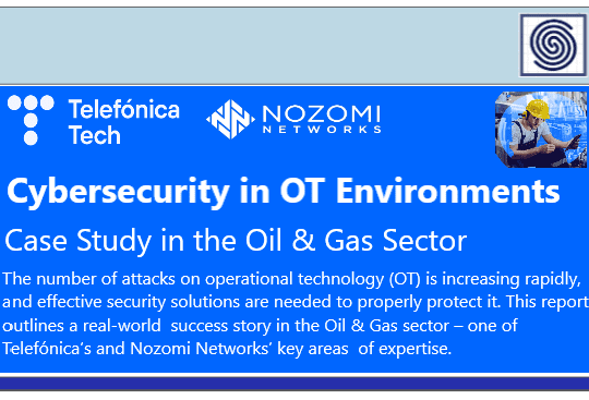 Cybersecurity in OT Environments – Case Study in the Oil & Gas Sector by Telefonica Tech & Nozomi Networks