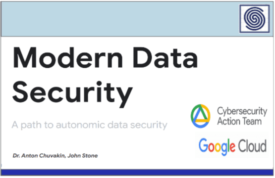 Modern Data Security – A path to autonomic data security by Dr. Anton Chuvakin and John Stone Cybersecurity Action Team Google Cloud