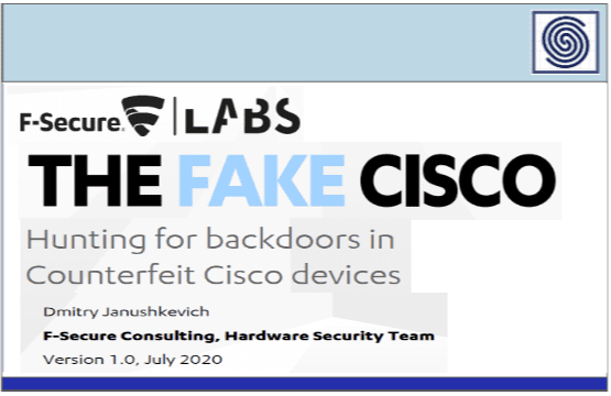 THE FAKE CISCO – Hunting for backdoors in Counterfeit Cisco devices – by Dmitry Janushkevich F-Secure Labs Hardware Security Team