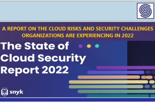 The State of Cloud Security Report 2022 – A report on the cloud risks and security challenges organizations are experiencing in 2022 by Snyk