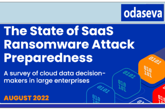 The State of SaaS Ransomware Attack Preparedness – A survey of cloud data decision makers in large enterprises – Large enterprises are not fully prepared for cloud ransomware attacks – August 2022 by Odaseva