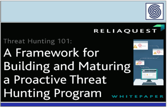 Threat Hunting 101 – A Framework for Building and Maturing a Proactive Threat Hunting Program by RELIAQUEST