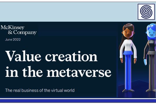 Value creation in the metaverse – The Real business of the virtual world by McKinsey & Company – June 2022