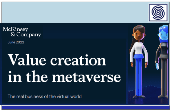 Value creation in the metaverse – The Real business of the virtual world by McKinsey & Company – June 2022