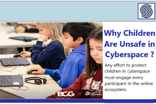 Why Children Are Unsafe in Cyberspace ? Any effort to protect children in cyberspace must engage every participant in the online ecosystem by BCG & Global Cybersecurity Forum.
