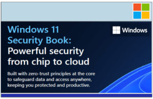Windows 11 Security Book – Powerful security from chip to cloud – Built with zero-trust principles at the core to safeguard data and access anywhere, keeping you protected and productive.