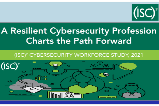 A Resilient Cybersecurity Professionn Chart the Path Forward – ICS2 CYBERSECURITY WORKFORCE STUDY – A Growing, Engaged Workforce