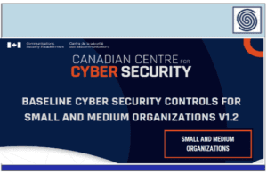 BASELINE CYBER SECURITY CONTROLS FOR SMALL AND MEDIUM ORGANIZATIONS V1.2 by Canadian Centre for CYBERSECURITY