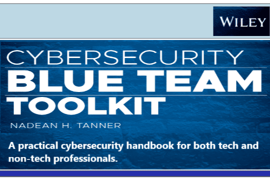 CYBERSECURITY – BLUE TEAM TOOLKIT – A practical cybersecurity handbook for both tech and non-tech professionals by Nadean Tanner